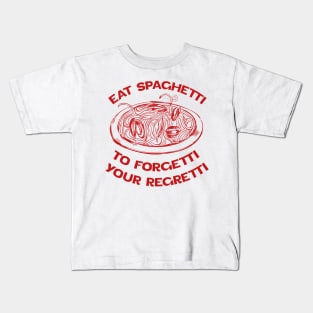 Eat Spaghetti To Forgetti Your Regretti Kids T-Shirt